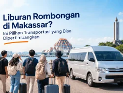 Liburan Rombongan di Makassar? Ini Pilihan Transportasi yang Bisa Dipertimbangkan